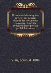 Histoire de Montesquieu, sa vie et ses oeuvres d