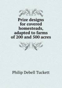 Prize designs for covered homesteads, adapted to farms of 200 and 500 acres