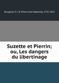 Suzette et Pierrin; ou, Les dangers du libertinage