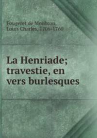 La Henriade; travestie, en vers burlesques