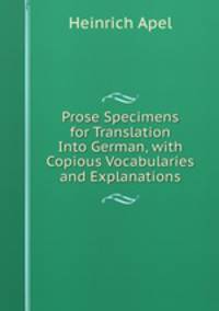 Prose Specimens for Translation Into German, with Copious Vocabularies and Explanations
