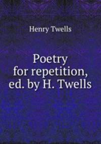 Poetry for repetition, ed. by H. Twells