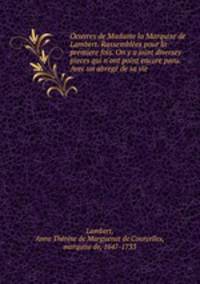 Oeuvres de Madame la Marquise de Lambert. Rassemblees pour la premiere fois. On y a joint diverses pieces qui n