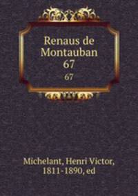 Renaus de Montauban. 67