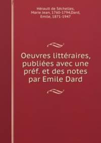 Oeuvres littraires, publies avec une prf. et des notes par Emile Dard