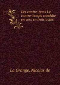 Les contre-tems i.e. contre-temps comedie en vers en trois actes