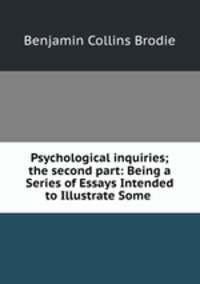 Psychological inquiries; the second part: Being a Series of Essays Intended to Illustrate Some .