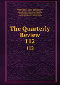 The Quarterly Review. 112