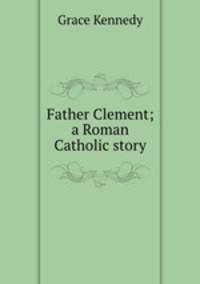 Father Clement; a Roman Catholic story