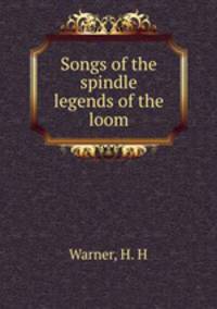 Songs of the spindle & legends of the loom