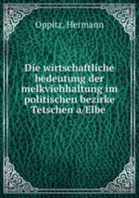 Die wirtschaftliche bedeutung der melkviehhaltung im politischen bezirke Tetschen a/Elbe