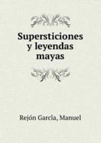 Supersticiones y leyendas mayas