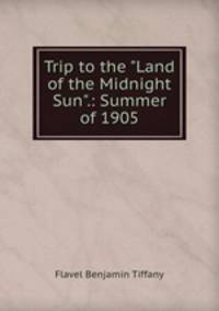 Trip to the "Land of the Midnight Sun".: Summer of 1905