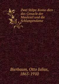 Zwei Stilpe-Komo?dien : das Cenacle der Maulesel und die Schlangendame
