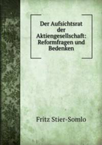 Der Aufsichtsrat der Aktiengesellschaft. Reformfragen und Bedenken