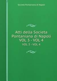 Atti della Societa Pontaniana di Napoli. VOL 3 - VOL 4