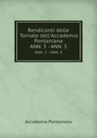 Rendiconti delle Tornate dell`Accademia Pontaniana. ANN. 3 - ANN. 5
