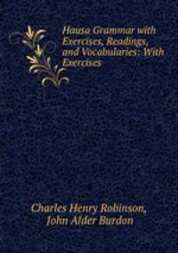 Hausa Grammar with Exercises, Readings, and Vocabularies: With Exercises .
