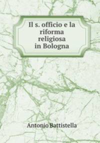 Il s. officio e la riforma religiosa in Bologna