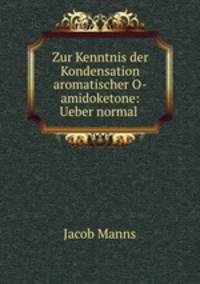 Zur Kenntnis der Kondensation aromatischer O-amidoketone: Ueber normal .