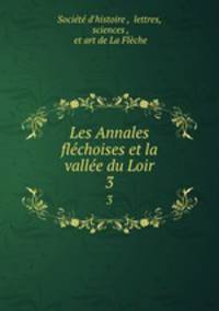 Les Annales flchoises et la valle du Loir. 3