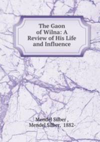 The Gaon of Wilna: A Review of His Life and Influence