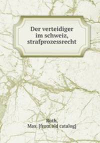 Der verteidiger im schweiz, strafprozessrecht