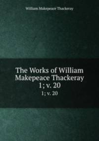 The Works of William Makepeace Thackeray. 1; v. 20