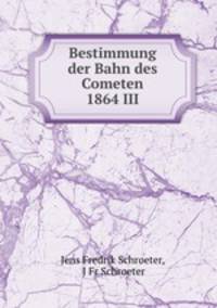 Bestimmung der Bahn des Cometen 1864 III