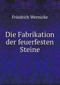 Die Fabrikation der feuerfesten Steine