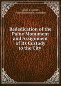 Rededication of the Paine Monument and Assignment of Its Custody to the City .