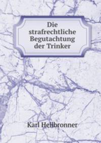Die strafrechtliche Begutachtung der Trinker