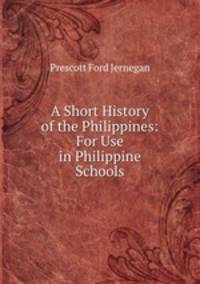 A Short History of the Philippines: For Use in Philippine Schools