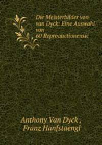 Die Meisterbilder von van Dyck: Eine Auswahl von 60 Reproauctionensic