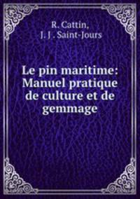 Le pin maritime: Manuel pratique de culture et de gemmage