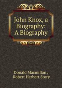 John Knox, a Biography: A Biography