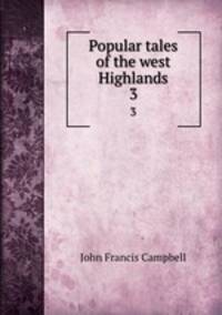 Popular tales of the west Highlands. 3
