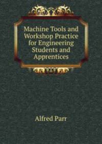 Machine Tools and Workshop Practice for Engineering Students and Apprentices
