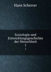 Soziologie und Entwicklungsgeschichte der Menschheit. 1