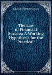 The Law of Financial Success: A Working Hypothesis for the Practical .