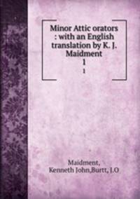 Minor Attic orators : with an English translation by K. J. Maidment. 1