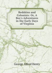 Redskins and Colonists: Or, A Boy