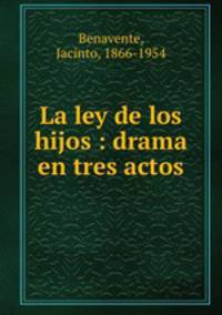 La ley de los hijos : drama en tres actos