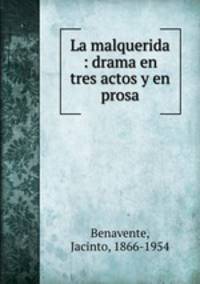 La malquerida : drama en tres actos y en prosa