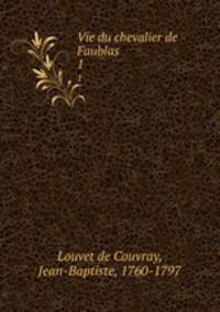 Vie du chevalier de Faublas. 1