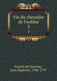 Vie du chevalier de Faublas. 2