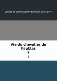 Vie du chevalier de Faublas. 7