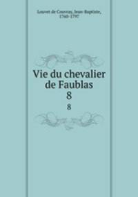 Vie du chevalier de Faublas. 8
