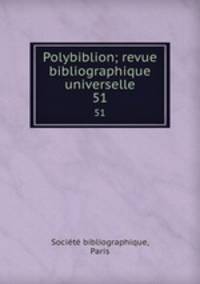 Polybiblion; revue bibliographique universelle. 51