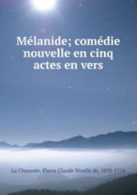 Melanide; comedie nouvelle en cinq actes en vers